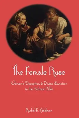 La artimaña femenina: Engaño femenino y sanción divina en la Biblia hebrea - The Female Ruse: Women's Deception and Divine Sanction in the Hebrew Bible