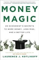 Money Magic - Los secretos de un economista para ganar más dinero, correr menos riesgos y vivir mejor - Money Magic - An Economist's Secrets to More Money, Less Risk, and a Better Life