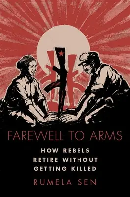 Adiós a las armas: Cómo se retiran los rebeldes sin que los maten - Farewell to Arms: How Rebels Retire Without Getting Killed