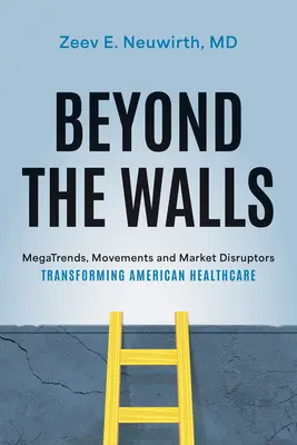 Más allá de los muros: Megatendencias, movimientos y disruptores del mercado que transforman la sanidad estadounidense - Beyond the Walls: Megatrends, Movements and Market Disruptors Transforming American Healthcare