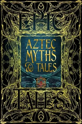 Mitos y cuentos aztecas: Cuentos épicos - Aztec Myths & Tales: Epic Tales