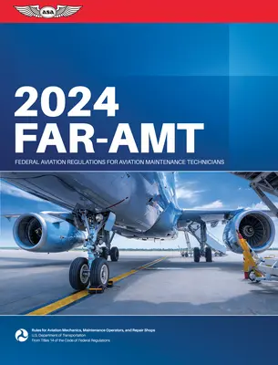 Far-Amt 2024: Federal Aviation Regulations for Aviation Maintenance Technicians (Administración Federal de Aviación (FAA)/Av) - Far-Amt 2024: Federal Aviation Regulations for Aviation Maintenance Technicians (Federal Aviation Administration (FAA)/Av)