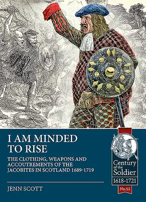 I Am Minded to Rise: ropa, armas y pertrechos de los jacobitas de 1689 a 1719 - I Am Minded to Rise: The Clothing, Weapons and Accoutrements of the Jacobites from 1689 to 1719