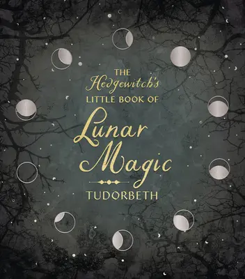 El Pequeño Libro de Magia Lunar de la Bruja de Hambre - The Hedgewitch's Little Book of Lunar Magic