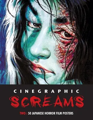 Cinegraphic Screams 2: 50 pósters de películas de terror japonesas - Cinegraphic Screams 2: 50 Japanese Horror Film Posters