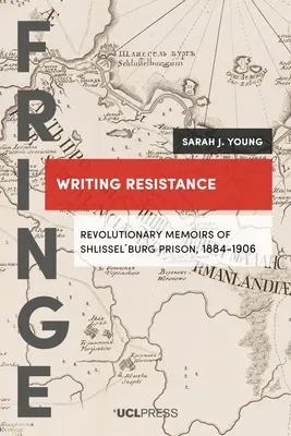 Escribir la resistencia: Memorias revolucionarias de la prisión de Shlisselburg, 1884-1906 - Writing Resistance: Revolutionary memoirs of Shlisselburg Prison, 1884-1906