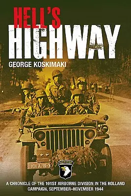 La carretera del infierno: Crónica de la 101ª División Aerotransportada en la campaña de Holanda, septiembre-noviembre de 1944 - Hell's Highway: A Chronicle of the 101st Airborne Division in the Holland Campaign, September-November 1944