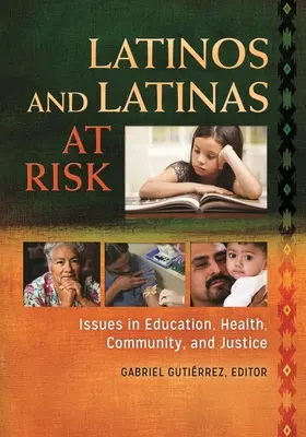 Latinos y latinas en riesgo: cuestiones de educación, salud, comunidad y justicia - Latinos and Latinas at Risk: Issues in Education, Health, Community, and Justice