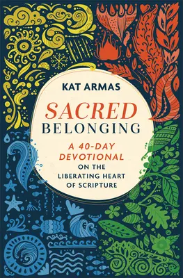 La Pertenencia Sagrada: Un devocional de 40 días sobre el corazón liberador de las Escrituras - Sacred Belonging: A 40-Day Devotional on the Liberating Heart of Scripture