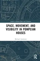 Espacio, movimiento y visibilidad en las casas pompeyanas - Space, Movement, and Visibility in Pompeian Houses