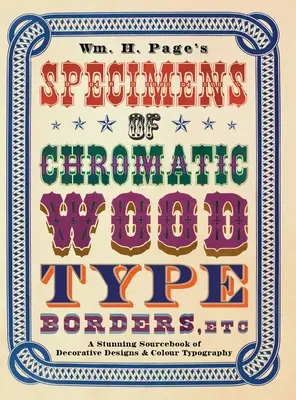 Wm. H. Page's Specimens of Chromatic Wood Type, Borders, Etc.: Un impresionante libro de consulta sobre diseños decorativos y tipografía en color - Wm. H. Page's Specimens of Chromatic Wood Type, Borders, Etc.: A Stunning Sourcebook of Decorative Designs & Colour Typography