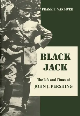 Black Jack - Vida y época de John J. Pershing - Black Jack - The Life and Times of John J. Pershing