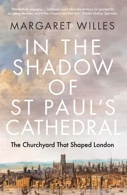 A la sombra de la catedral de San Pablo: El cementerio que dio forma a Londres - In the Shadow of St. Paul's Cathedral: The Churchyard That Shaped London