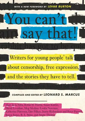 You Can't Say That: Writers for Young People Talk about Censorship, Free Expression, and the Stories They Have to Tell. - You Can't Say That!: Writers for Young People Talk about Censorship, Free Expression, and the Stories They Have to Tell