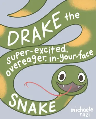 Drake, la serpiente sobreexcitada, ansiosa y en tu cara: Un libro sobre el consentimiento - Drake the Super-Excited, Overeager, In-Your-Face Snake: A Book about Consent