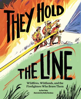 Ellos mantienen la línea: Wildfires, Wildlands, and the Firefighters Who Brave Them - They Hold the Line: Wildfires, Wildlands, and the Firefighters Who Brave Them