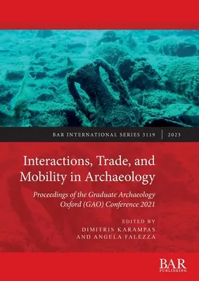 Interacciones, comercio y movilidad en arqueología: Actas de la Conferencia de Graduados en Arqueología de Oxford (GAO) 2021 - Interactions, Trade, and Mobility in Archaeology: Proceedings of the Graduate Archaeology Oxford (GAO) Conference 2021