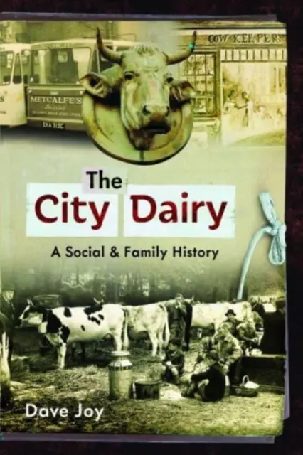 La lechería de la ciudad: Una historia social y familiar - The City Dairy: A Social and Family History