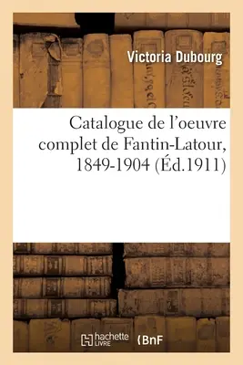 Catálogo de la obra completa de Fantin-Latour, 1849-1904 - Catalogue de l'oeuvre complet de Fantin-Latour, 1849-1904