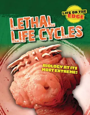 Ciclos vitales letales: La biología en su forma más extrema - Lethal Life Cycles: Biology at Its Most Extreme!