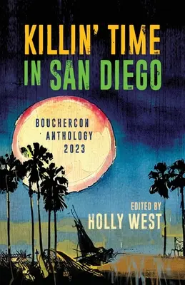 Killin' Time in San Diego: Antología de Bouchercon 2023 - Killin' Time in San Diego: Bouchercon Anthology 2023