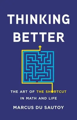 Pensar mejor: El arte del atajo en las matemáticas y en la vida - Thinking Better: The Art of the Shortcut in Math and Life