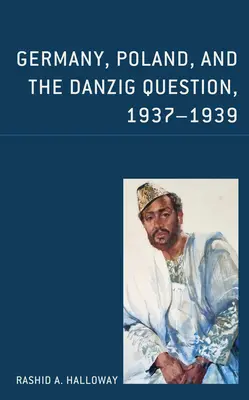 Alemania, Polonia y la cuestión de Danzig, 1937-1939 - Germany, Poland, and the Danzig Question, 1937-1939