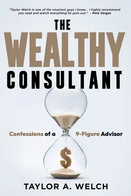 El consultor rico: Confesiones de un asesor de 9 cifras - The Wealthy Consultant: Confessions of a 9-Figure Advisor