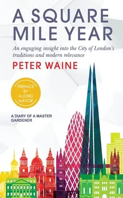 El año de la milla cuadrada: Una atractiva visión de las tradiciones y la actualidad de la ciudad de Londres - Square Mile Year: An Engaging Insight Into the City of London's Traditions and Modern Relevance