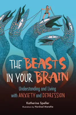 Las bestias de tu cerebro: Comprender la ansiedad y la depresión y vivir con ellas - The Beasts in Your Brain: Understanding and Living with Anxiety and Depression