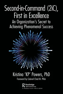 Second-In-Command (2ic), First in Excellence: El secreto de una organización para lograr un éxito fenomenal - Second-In-Command (2ic), First in Excellence: An Organization's Secret to Achieving Phenomenal Success