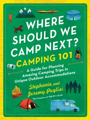 ¿Dónde acamparemos la próxima vez?: Camping 101: Guía para planificar increíbles viajes de acampada en alojamientos únicos al aire libre - Where Should We Camp Next?: Camping 101: A Guide for Planning Amazing Camping Trips in Unique Outdoor Accommodations