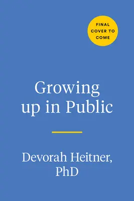 Crecer en público: La mayoría de edad en un mundo digital - Growing Up in Public: Coming of Age in a Digital World