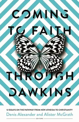 La fe a través de Dawkins: 12 ensayos sobre el camino del nuevo ateísmo al cristianismo - Coming to Faith Through Dawkins: 12 Essays on the Pathway from New Atheism to Christianity