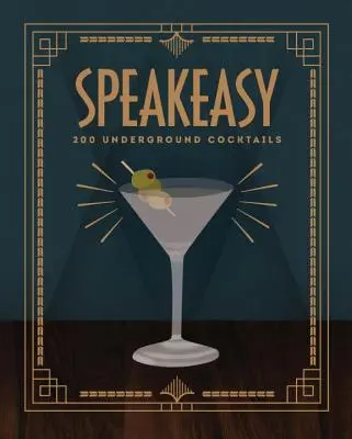 Speakeasy: 200 cócteles clandestinos - Speakeasy: 200 Underground Cocktails