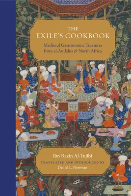 El libro de cocina del exiliado: Tesoros gastronómicos medievales de Al-Andalus y el norte de África - The Exile's Cookbook: Medieval Gastronomic Treasures from Al-Andalus and North Africa