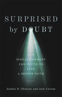 Sorprendidos por la duda: cómo la desilusión puede invitarnos a una fe más profunda - Surprised by Doubt: How Disillusionment Can Invite Us Into a Deeper Faith