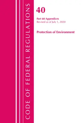 Code of Federal Regulations, Title 40 Protection of the Environment 60 (Appendices), Revisado a partir del 1 de julio de 2020 Vol 2 de 2 - Code of Federal Regulations, Title 40 Protection of the Environment 60 (Appendices), Revised as of July 1, 2020 Vol 2 of 2