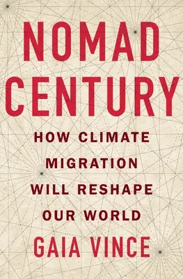 El siglo nómada: cómo la migración climática reconfigurará nuestro mundo - Nomad Century: How Climate Migration Will Reshape Our World