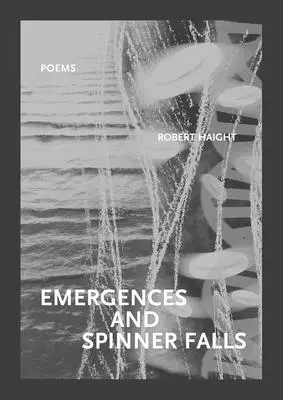 Emergencias y cataratas de hilanderas: Poemas - Emergences and Spinner Falls: Poems