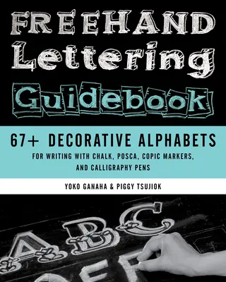 Guía de rotulación a mano alzada: 67+ Alfabetos Decorativos para Escribir con Tiza, Posca, Rotuladores Copic y Rotuladores Caligráficos - FreeHand Lettering Guidebook: 67+ Decorative Alphabets for Writing with Chalk, Posca, Copic Markers, and Calligraphy Pens