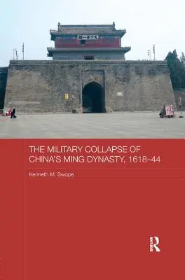 El colapso militar de la dinastía Ming de China, 1618-44 - The Military Collapse of China's Ming Dynasty, 1618-44