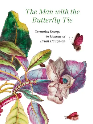 El hombre de la corbata de mariposa: ensayos sobre cerámica en honor de Brian Haughton - The Man with the Butterfly Tie: Ceramics Essays in Honour of Brian Haughton