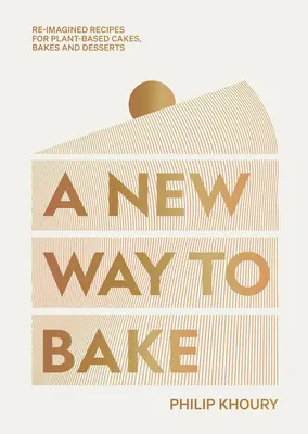 Una nueva forma de cocinar: Recetas reimaginadas de tartas, pasteles y postres a base de plantas - A New Way to Bake: Re-Imagined Recipes for Plant-Based Cakes, Bakes and Desserts