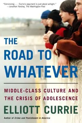 El camino hacia lo que sea: La cultura de clase media y la crisis de la adolescencia - The Road to Whatever: Middle-Class Culture and the Crisis of Adolescence