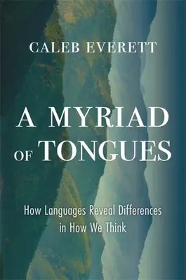 Una miríada de lenguas: Cómo las lenguas revelan las diferencias en nuestra forma de pensar - A Myriad of Tongues: How Languages Reveal Differences in How We Think