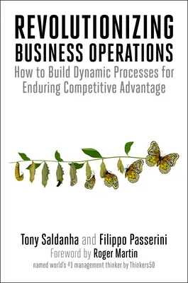 Revolucionar las operaciones empresariales: Cómo construir procesos dinámicos para una ventaja competitiva duradera - Revolutionizing Business Operations: How to Build Dynamic Processes for Enduring Competitive Advantage