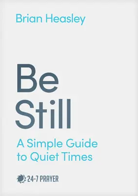 Be Still: A Simple Guide to Quiet Times (en inglés) - Be Still: A Simple Guide to Quiet Times