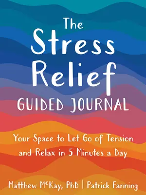 El diario guiado para aliviar el estrés: Tu espacio para liberar tensiones y relajarte en 5 minutos al día - The Stress Relief Guided Journal: Your Space to Let Go of Tension and Relax in 5 Minutes a Day