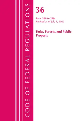 Code of Federal Regulations, Title 36 Parks, Forests, and Public Property 200-299, Revisado a partir del 1 de julio de 2020 (Oficina del Registro Federal (U S )) - Code of Federal Regulations, Title 36 Parks, Forests, and Public Property 200-299, Revised as of July 1, 2020 (Office of the Federal Register (U S ))